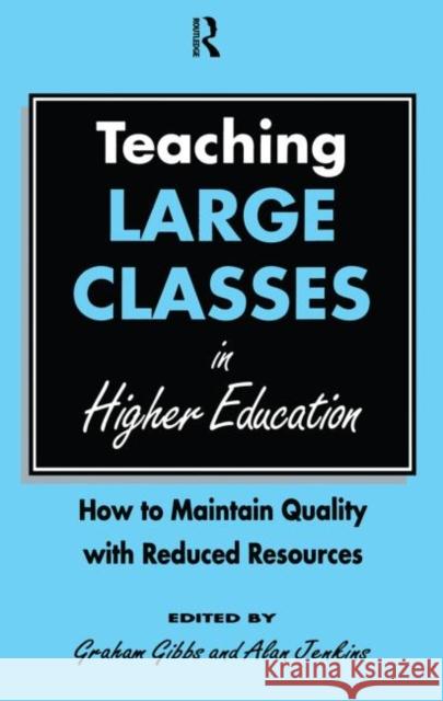 Teaching Large Classes in Higher Education: How to Maintain Quality with Reduced Resources Gibbs Graham 9780749406004