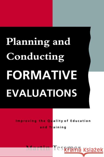 Planning and Conducting Formative Evaluations Martin Tessmer 9780749408015 Taylor & Francis Group