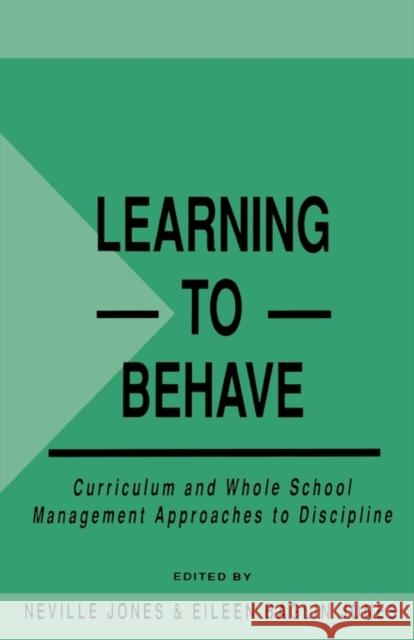 Learning to Behave: Curriculum and Whole School Management Approaches to Discipline Baglin Jones Eileen 9780749408213 Taylor & Francis