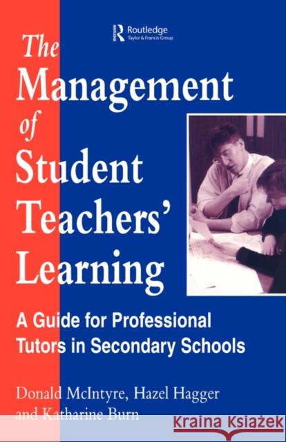 The Management of Student Teachers' Learning: A Guide for Professional Tutors in Secondary Schools Hagger H. 9780749410346 Taylor & Francis