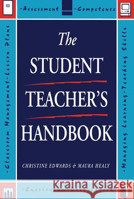 The Student Teacher's Handbook Edwards, Chris Healy, Maura Edwards, Chris 9780749413712 Taylor & Francis