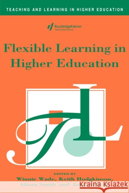 Flexible Learning in Higher Education Winnie Wade Keith Hodgkinso 9780749414184 Kogan Page