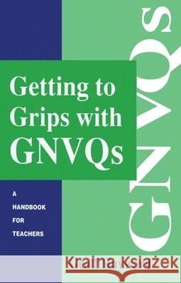 Getting to Grips with Gnvqs: A Handbook for Teachers Hayward Geoff 9780749414214 Taylor & Francis