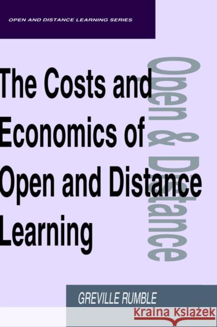 The Costs and Economics of Open and Distance Learning G. Rumble Greville Rumble Greville Rumble 9780749415198 Routledge