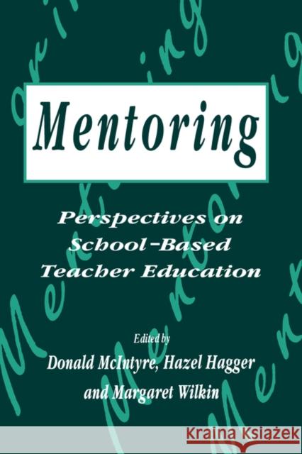Mentoring: Perspectives on School-based Teacher Education Donald McIntyre Hazel Hagger Margaret Wilkin 9780749415334 