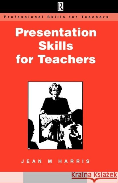 Presentation Skills for Teachers Jean M. Harris 9780749417659 Routledge