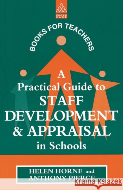 A Practical Guide to Staff Development and Appraisal in Schools Horne, Helen Pierce, Anthony Horne, Helen 9780749417802 Taylor & Francis