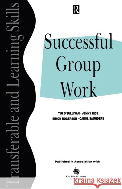 Successful Group Work: A Practical Guide for Students in Further and Higher Education O'Sullivan, Tim 9780749418670 Taylor & Francis