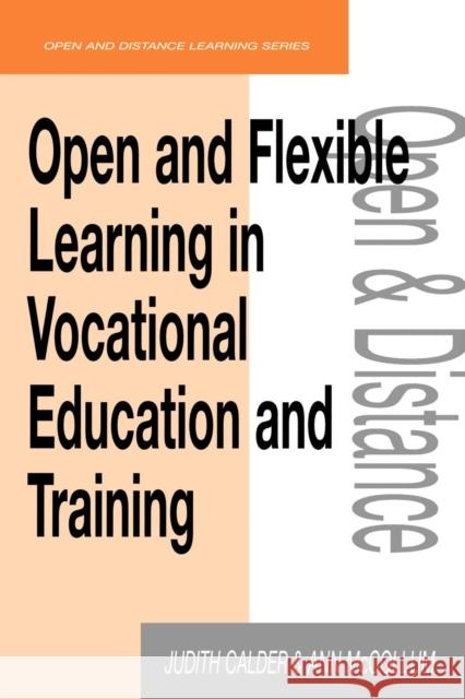 Open and Flexible Learning in Vocational Education and Training Calder, Judith McCollum, Ann (both Open and Distance Learning Trainers, The Calder, Judith 9780749421724 Taylor & Francis