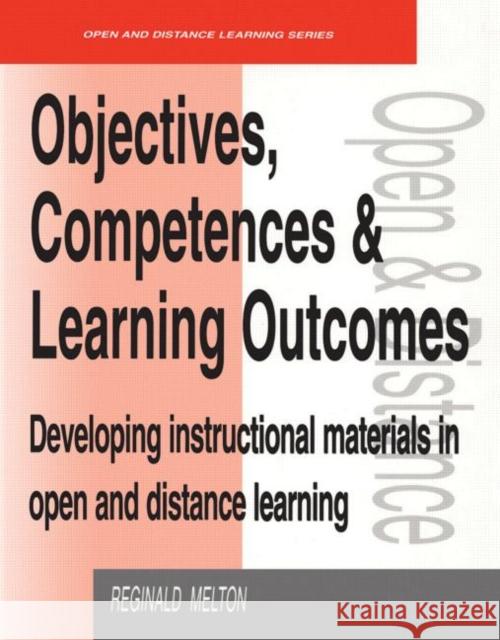 Objectives, Competencies and Learning Outcomes: Developing Instructional Materials in Open and Distance Learning Melton, Reginald 9780749421731 Taylor & Francis
