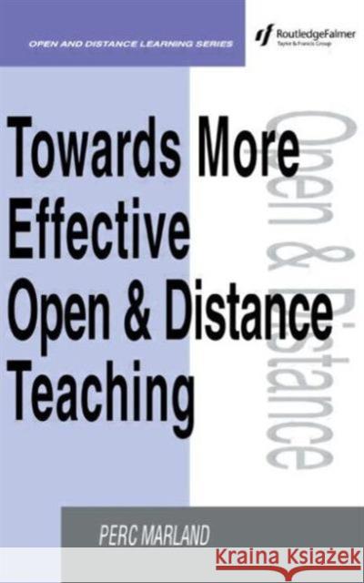 Towards More Effective Open and Distance Learning Teaching Marland, Perc (Professor, Faculty of Education, University o Marland, Perc (Professor, Faculty of Education, University  9780749421908