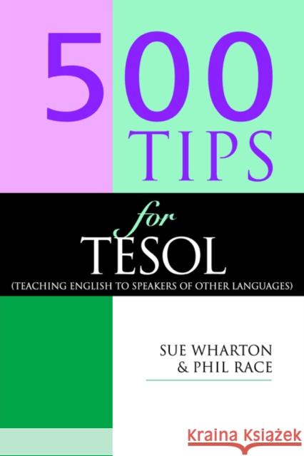 500 Tips for Tesol Teachers: Teaching English to Speakers of Other Languages Race, Phil 9780749424091