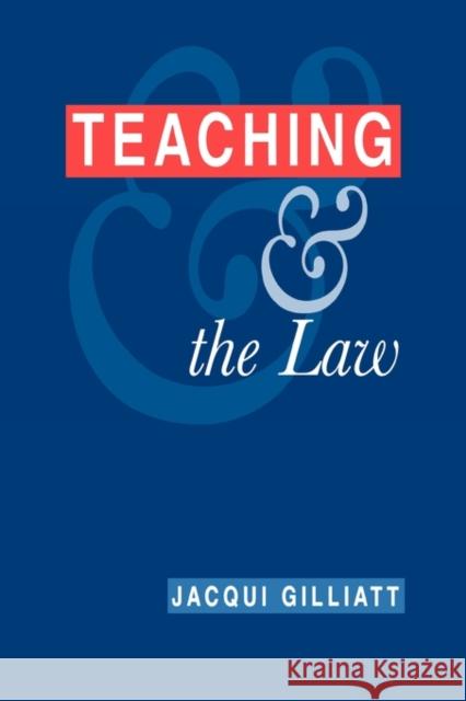Teaching and the Law Gilliatt, Jacqui Gilliatt, Jacqui  9780749424190 Taylor & Francis