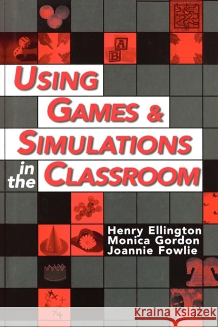 Using Games and Simulations in the Classroom: A Practical Guide for Teachers Ellington, Henry 9780749425661