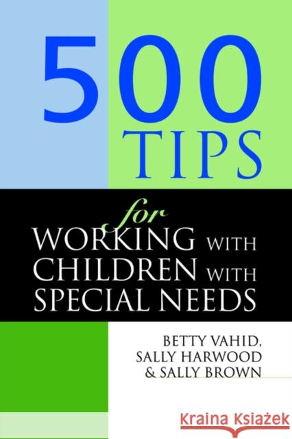 500 Tips for Working with Children with Special Needs Sally Brown Betty Vahid Sally Harwood 9780749427894 Taylor & Francis Group