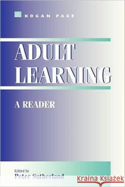 Adult Learning: A Reader Sutherland Peter (Lecturer in Education 9780749427955