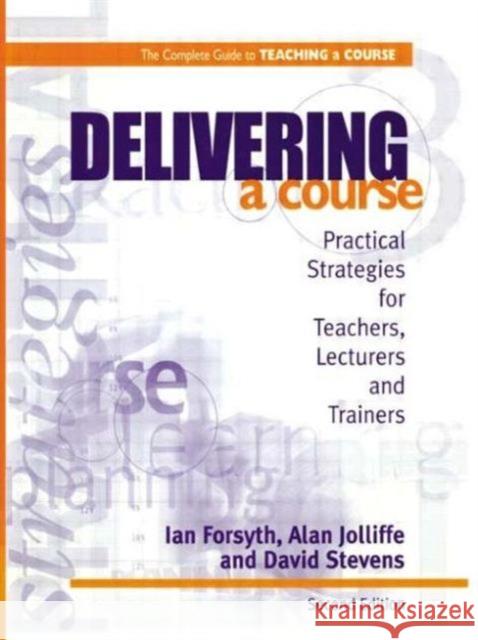 Delivering a Course : Practical Strategies for Teachers, Lecturers and Trainers Ian Forsyth Etc. 9780749428099 TAYLOR & FRANCIS LTD