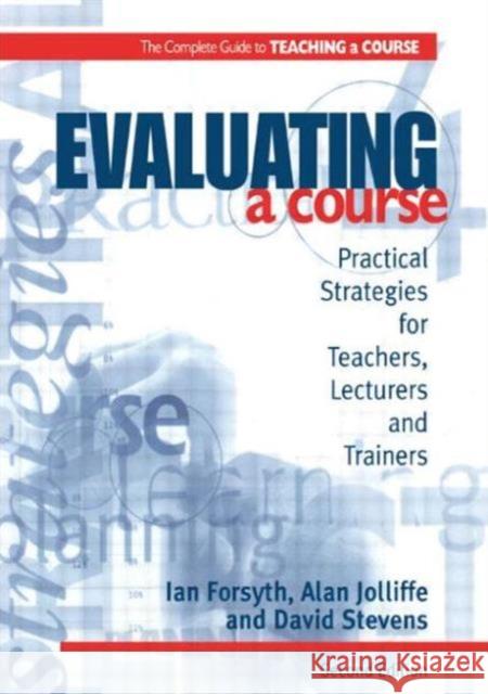 Evaluating a Course Forsyth, Ian (Senior Education Officer, New South Wales, Aus Jolliffe, Alan (Senior Lecturer in Education and Staff Deve 9780749428105 Taylor & Francis