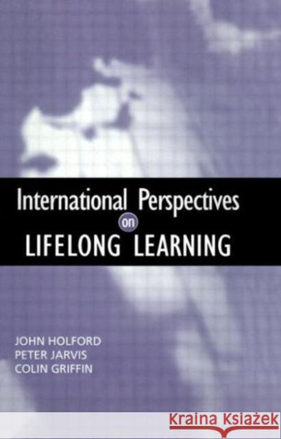 International Perspectives on Lifelong Learning John Holford Peter Jarvis Colin Griffin 9780749428693