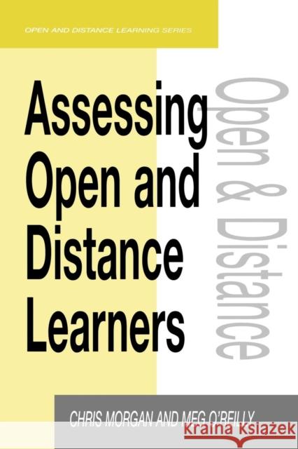 Assessing Open and Distance Learners Morgan, Chris O'Reilly, Meg (both Lecturers, Southern Cross University, Au Morgan, Chris 9780749428785