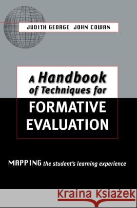 A Handbook of Techniques for Formative Evaluation : Mapping the Students' Learning Experience  Cowan 9780749430634