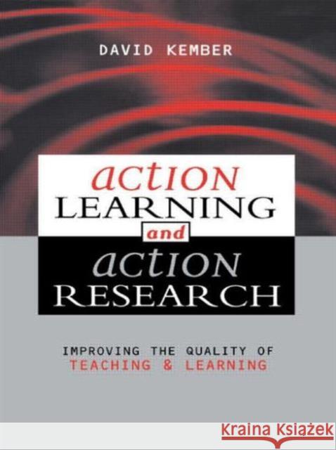 Action Learning, Action Research: Improving the Quality of Teaching and Learning Kember, David 9780749431136 Taylor & Francis Group