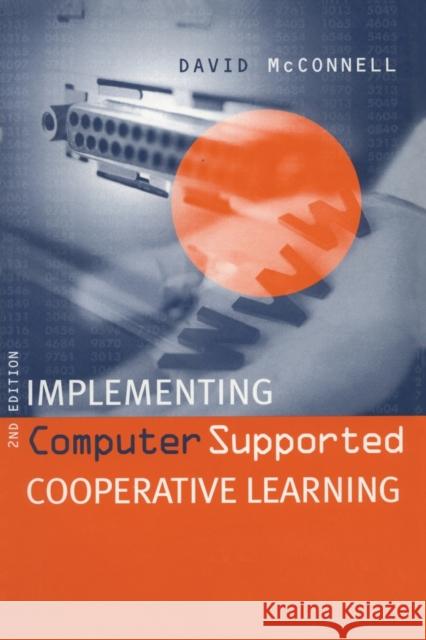 Implementing Computing Supported Cooperative Learning McConnell, David (Professor of Networked Lifelong Learning,  McConnell, David (Professor of Networked Lifelong Learning, 9780749431358 Taylor & Francis