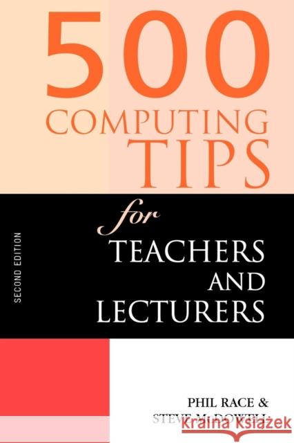 500 Computing Tips for Teachers and Lecturers Phil Race Steve Mcdowell 9780749431501 TAYLOR & FRANCIS LTD