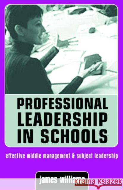 Professional Leadership in Schools Williams, James 9780749432928 Taylor & Francis Group