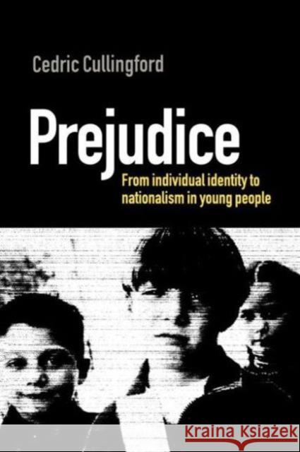 Prejudice: From Individual Identity to Nationalism in Young People Cullingford 9780749433024 Taylor & Francis Group