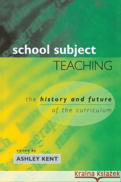 School Subject Teaching : The History and Future of the Curriculum Kent, Ashley Kent, Ashley Kent, Ashley (Head of Geography Department, Education, Envir 9780749433772