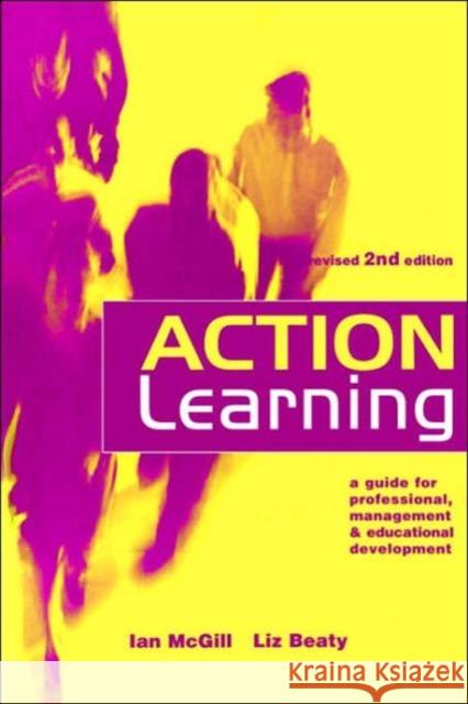 Action Learning: A Practitioner's Guide McGill, Ian 9780749434533 Taylor & Francis Group