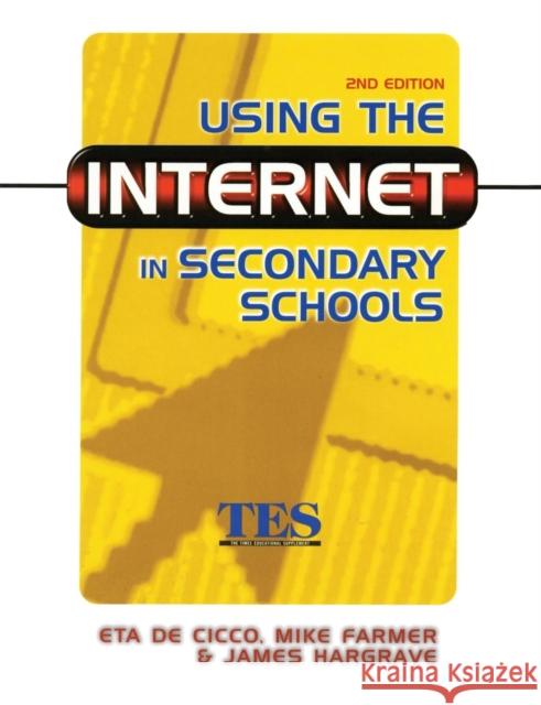 Using the Internet in Secondary Schools Eta de Cico James Hargrave Mike Farmer 9780749434595 Taylor & Francis