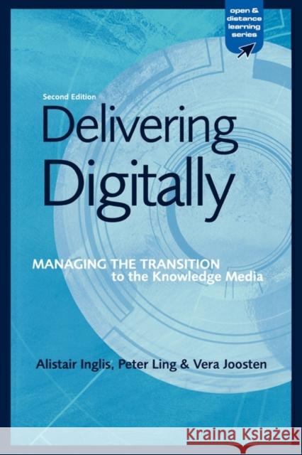 Delivering Digitally: Managing the Transition to the New Knowledge Media Inglis, Alastair 9780749434717 Falmer Press