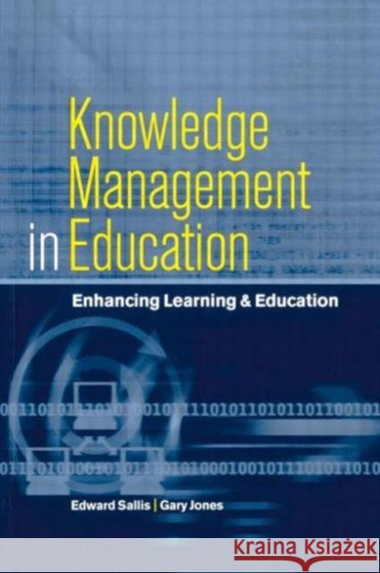 Knowledge Management in Education: Enhancing Learning & Education Sallis, Edward 9780749434953 Taylor & Francis Group