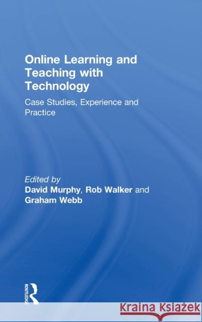 Online Learning and Teaching with Technology: Case Studies, Experience and Practice Murphy, David 9780749435295 Taylor & Francis