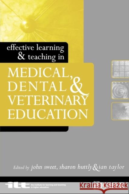 Effective Learning and Teaching in Medical, Dental and Veterinary Education Sharon Huttly John Sweet Ian Taylor 9780749435622 Taylor & Francis