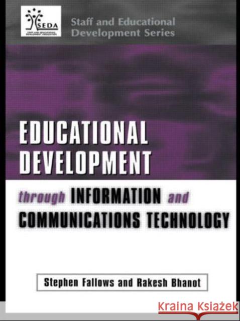 Educational Development Through Information and Communications Technology Stephen Fallows Rakesh Bhanot 9780749435653 Taylor & Francis Group