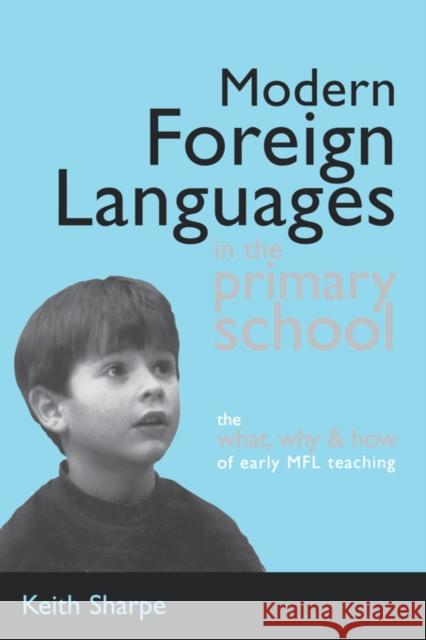 Modern Foreign Languages in the Primary School: The What, Why and How of Early Mfl Teaching Sharpe, Keith 9780749436094