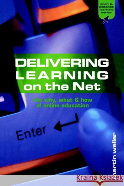 Delivering Learning on the Net: The Why, What & How of Online Education Weller, Martin 9780749436759 Taylor & Francis Group