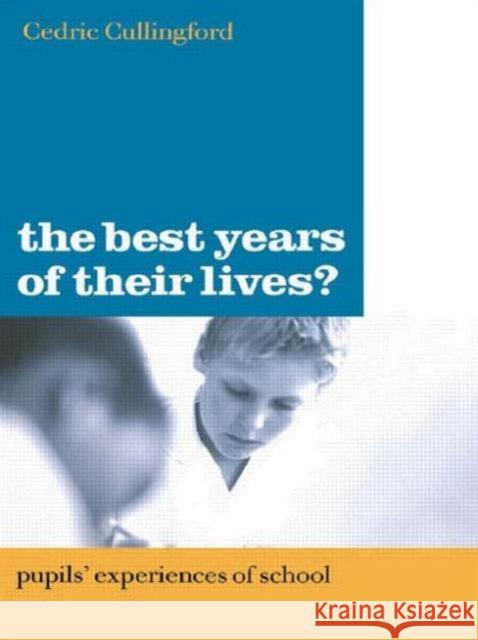 The Best Years of Their Lives? : Pupil's Experiences of School Cedric Cullingford 9780749437954 Taylor & Francis Group