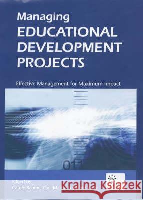 Managing Educational Development Projects: Effective Management for Maximum Impact Carole Baume Paul Martin Mantz Yorke 9780749439040 Taylor & Francis
