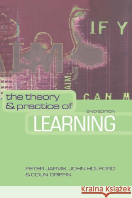 The Theory and Practice of Learning Peter Jarvis John Holford Colin Griffin 9780749439316 Taylor & Francis