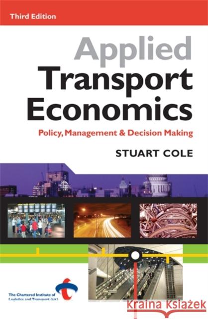 Applied Transport Economics: Policy Management and Decision Making Cole, Stuart 9780749439644 Kogan Page