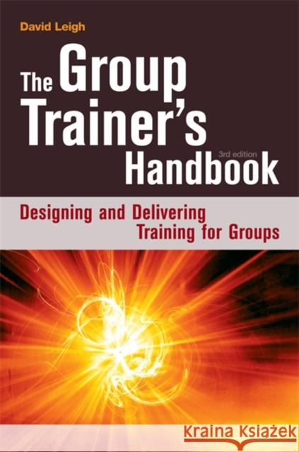 The Group Trainer's Handbook: Designing and Delivering Training for Groups Leigh, David 9780749447441 Kogan Page