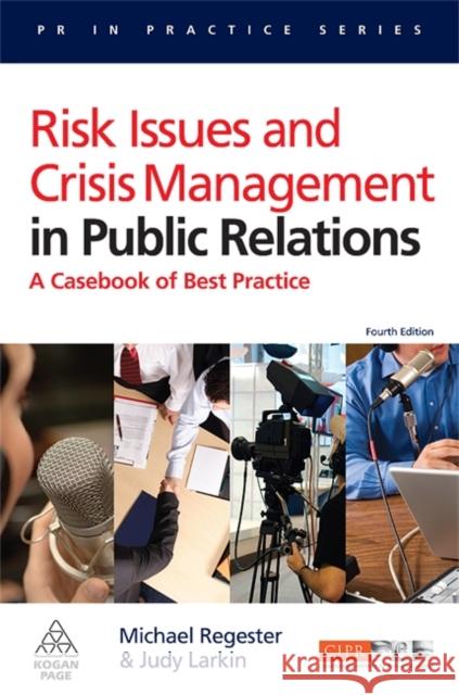 Risk Issues and Crisis Management in Public Relations: A Casebook of Best Practice Regester, Michael 9780749451073 Kogan Page