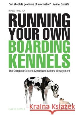Running Your Own Boarding Kennels: The Complete Guide to Kennel and Cattery Management Cavill, David 9780749453305 0
