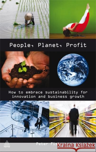 People Planet Profit: How to Embrace Sustainability for Innovation and Business Growth Fisk, Peter 9780749454111