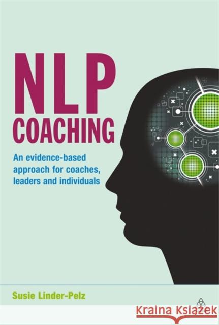 NLP Coaching: An Evidence-Based Approach for Coaches, Leaders and Individuals Linder-Pelz, Susie 9780749454524 0