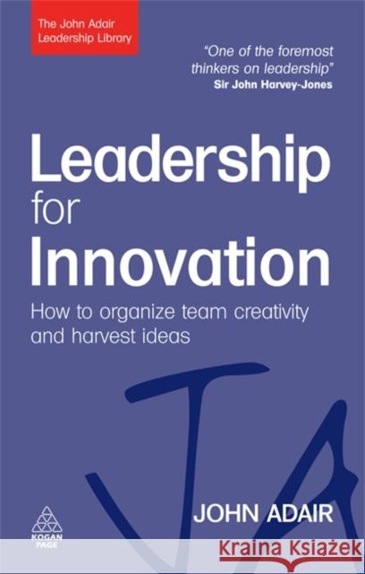 Leadership for Innovation: How to Organize Team Creativity and Harvest Ideas Adair, John 9780749454791 0